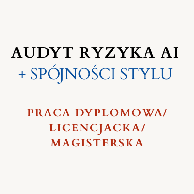 Audyt Ryzyka AI + Spójności Stylu (praca dyplomowa/licencjacka/magisterska)