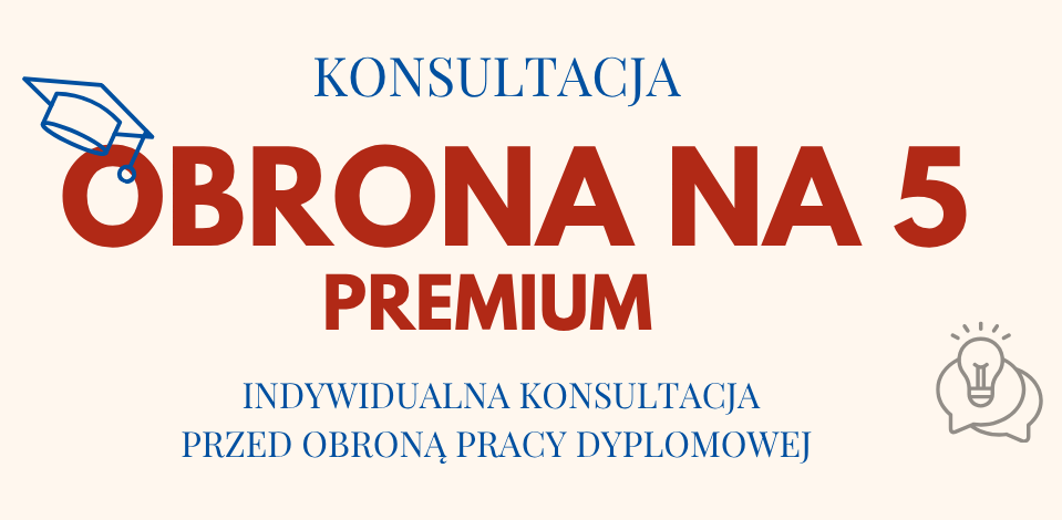OBRONA NA 5 PREMIUM – indywidualna konsultacja przed obroną pracy dyplomowej (1:1) OBRONA NA 5 PREMIUM – indywidualna konsultacja przed obroną pracy dyplomowej (1:1)